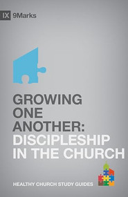 Growing One Another (Discipleship in the Church) by Bobby Jamieson, 9781433525568