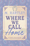 Where We Call Home by M Hartley, 9781964264516