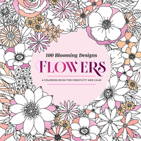 100 Blooming Designs: Flowers (A Coloring Book for Creativity and Calm-with Detailed Illustrations, Thicker Paper, and Tear-Out Sheets) by Mandala Publishing, 9798887621937