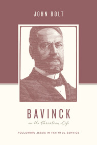 Bavinck on the Christian Life (Following Jesus in Faithful Service) by John Bolt, Stephen J. Nichols, Justin Taylor, 9781433540745