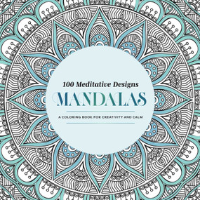 100 Meditative Designs: Mandalas (A Coloring Book for Creativity and Calm-with Detailed Illustrations, Thicker Paper, and Tear-Out Sheets ) by Mandala Publishing, 9798887621944