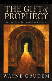 The Gift of Prophecy in the New Testament and Today (Revised Edition) by Wayne Grudem, 9781581342437