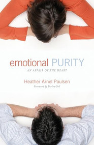 Emotional Purity (An Affair of the Heart (Includes Study Questions)) by Heather Arnel Paulsen, 9781581348552
