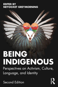 Being Indigenous (Perspectives on Activism, Culture, Language, and Identity) by Neyooxet Greymorning, 9781041025320