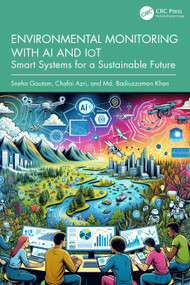 Environmental Monitoring with AI and IoT (Smart Systems for a Sustainable Future) by Sneha Gautam, Chafai Azri, Md. Badiuzzaman Khan, 9781041196532