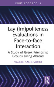 Lay (Im)politeness Evaluations in Face-to-face Interaction (A Study of Greek Friendship Groups Living Abroad) by Vasiliki Saloustrou, 9781032788609