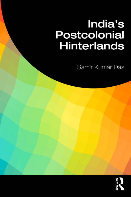 India's Postcolonial Hinterlands by Samir Kumar Das, 9781041106333