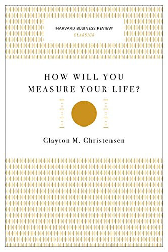 How Will You Measure Your Life? (Harvard Business Review Classics) by Clayton M. Christensen, 9781633692565