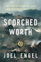 Scorched Worth (A True Story of Destruction, Deceit, and Government Corruption) by Joel Engel, 9781641775151
