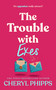 The Trouble with Exes by Cheryl Phipps, 9781036709464