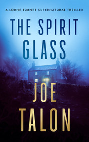 The Spirit Glass (A supernatural mystery where the ghosts of the past become the demons of the future) by Joe Talon, 9781036709907