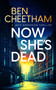 Now She's Dead - 9781036710040 by Ben Cheetham, 9781036710040