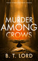 Murder Among Crows by B.T. Lord, 9781036710880