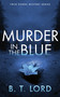 Murder In The Blue by B.T. Lord, 9781036710910
