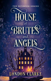 House of Brutes and Angels (Book 2 of Dunmoor Series) by London Clarke, 9781036710996