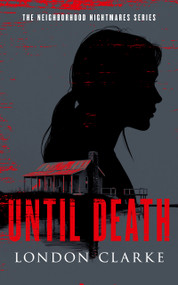 Until Death (Neighborhood Nightmares Series) by London Clarke, 9781036711016