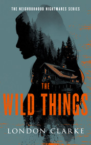 The Wild Things (Neighborhood Nightmares Series) by London Clarke, 9781036711023