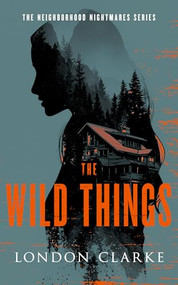 The Wild Things (Neighborhood Nightmares Series) by London Clarke, 9781036711023