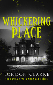 Whickering Place (Book 2 of Legacy of Darkness Series) by London Clarke, 9781036711047