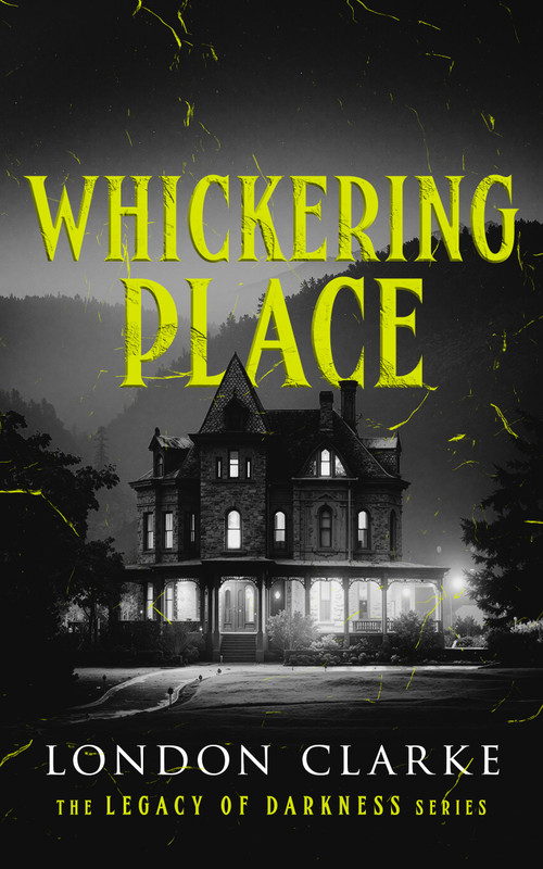 Whickering Place (Book 2 of Legacy of Darkness Series) by London Clarke, 9781036711047