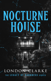 Nocturne House (Book 3 of Legacy of Darkness Series) by London Clarke, 9781036711054