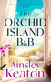 The Orchid Island B&B (A women's fiction saga of heartfelt love and second chances) by Ainsley Keaton, 9781036711351