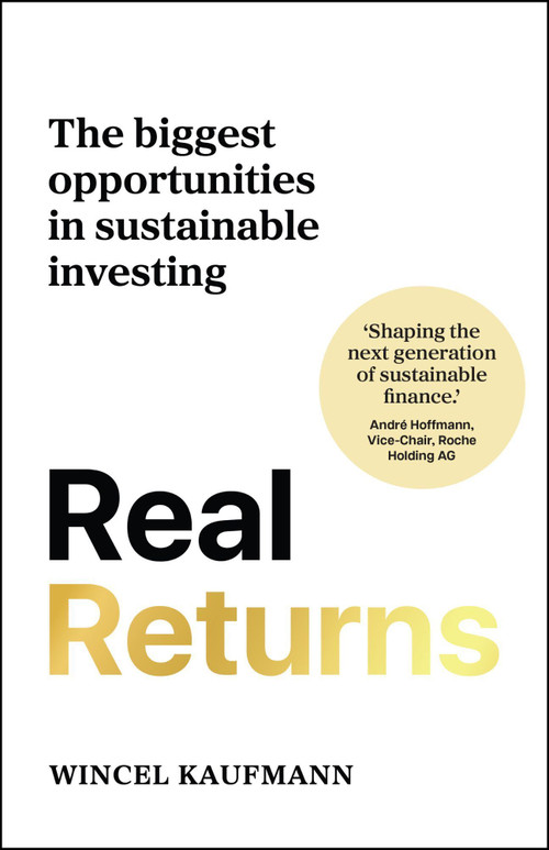 Real Returns (The biggest opportunities in sustainable investing) by Wincel Kaufmann, 9781788609463