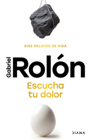 Escucha tu dolor: Diez relatos de vida / Listen to Your Pain (Spanish Edition) by Gabriel Rolón, 9786073931496