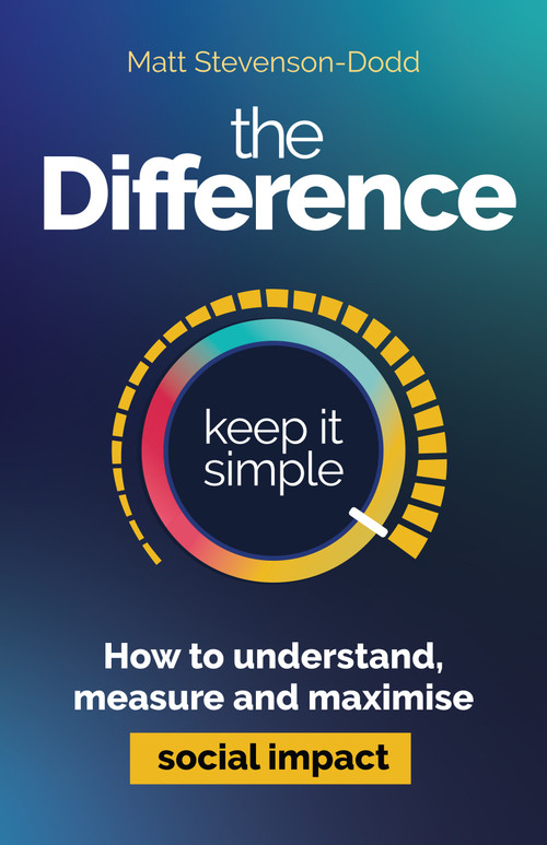 The Difference (How to understand, measure and maximise social impact) - 9781788609555 by Matt Stevenson-Dodd