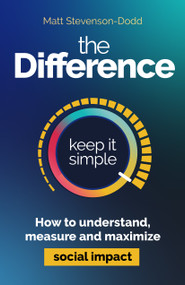 The Difference (How to understand, measure and maximize social impact) - 9781788609555 by Matt Stevenson-Dodd, 9781788609555