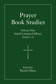 Prayer Book Studies Volume One (Initial Liturgical Efforts, Issues 1-4) by Derek Olsen, 9781640659216
