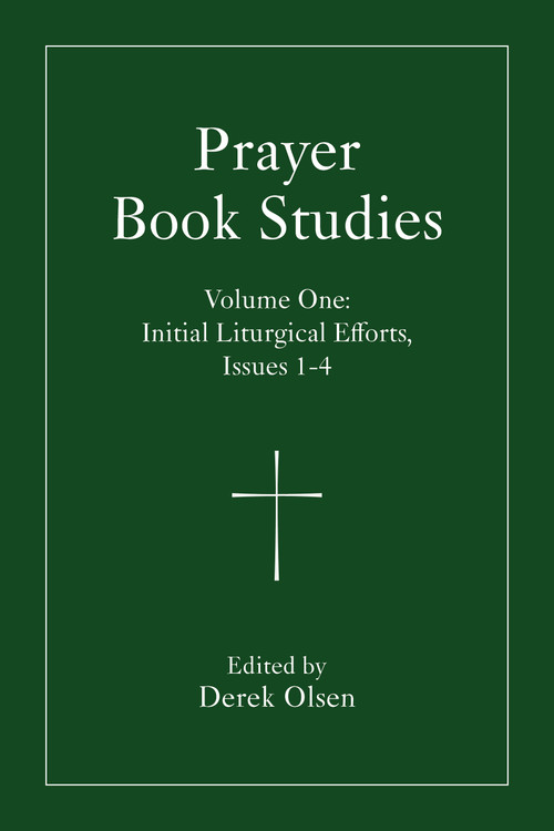 Prayer Book Studies Volume One (Initial Liturgical Efforts, Issues 1-4) by Derek Olsen, 9781640659216