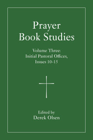 Prayer Book Studies Volume Three (Initial Pastoral Offices, Issues 10-15) by Derek Olsen, 9781640659278