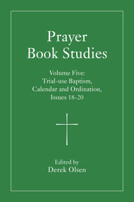 Prayer Book Studies Volume Five (Trial-use Baptism, Calendar and Ordination, Issues 18-20) by Derek Olsen, 9781640659339