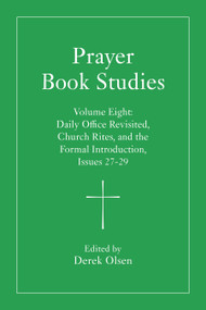 Prayer Book Studies Volume Eight (Daily Office Revisited, Church Rites, and the Formal Introduction, Issues 27-29) by Derek Olsen, 9781640659421