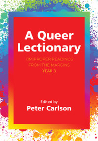 A Queer Lectionary ((Im)Proper Readings from the Margins - Year B) by Peter Carlson, 9781640659599