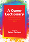 A Queer Lectionary ((Im)Proper Readings from the Margins - Year B) by Peter Carlson, 9781640659599