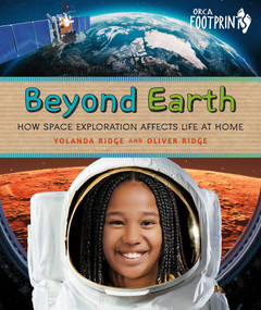 Beyond Earth (How Space Exploration Affects Life at Home) by Yolanda Ridge, Oliver Ridge, 9781459842199