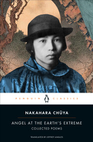 Angel at the Earth's Extreme (Collected Poems) by Nakahara Chuya, Jeffrey Angles, 9780143139171