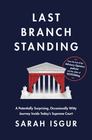 Last Branch Standing (A Potentially Surprising, Occasionally Witty Journey Inside Today's Supreme Court) by Sarah Isgur, 9780593800928