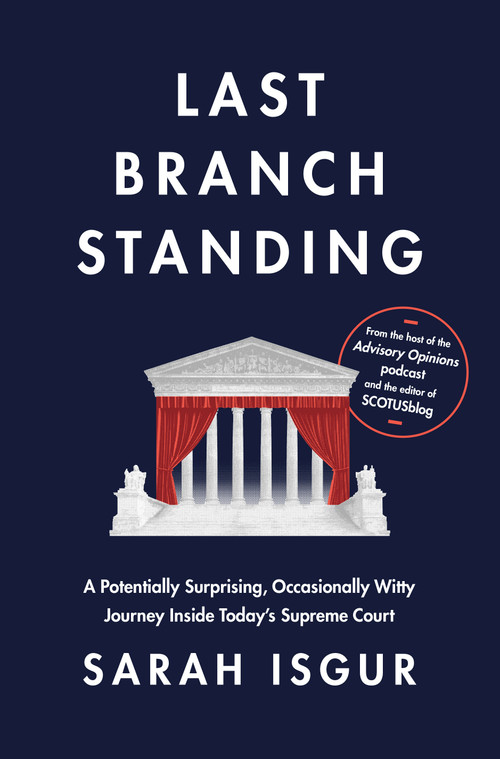 Last Branch Standing (A Potentially Surprising, Occasionally Witty Journey Inside Today's Supreme Court) by Sarah Isgur, 9780593800928