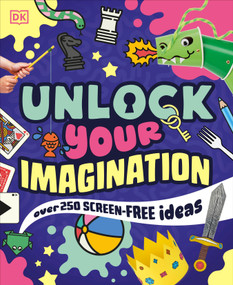 Unlock Your Imagination (Over 250 Screen-Free Ideas) by DK, 9798217306015