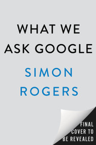 What We Ask Google (A Surprisingly Hopeful History of Humankind) by Simon Rogers, 9798217176984