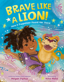Brave Like a Lion! (How a Puppeteer Found Her Voice) by Megan Piphus, Niña Mata, 9780593857595