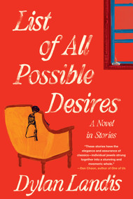 List of All Possible Desires: A Novel in Stories by Dylan Landis, 9781641297325