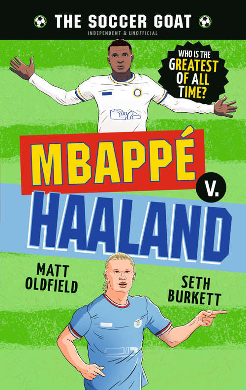 The Soccer GOAT: Mbappé v. Haaland by Matt Oldfield, Seth Burkett, 9781536252934