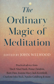 The Ordinary Magic of Meditation by John Welwood, 9781645474630