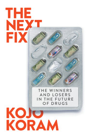 The Next Fix (The Winners and Losers in the Future of Drugs) by Kojo Koram, 9781804294123