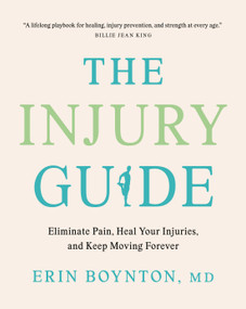 The Injury Guide (Eliminate Pain, Heal Your Injuries, and Keep Moving Forever) by Erin Boynton, MD, 9780735247246