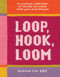Loop, Hook, Loom (A creative collection of textile art made with yarn and thread) by Sophia Cai, 9781923239845